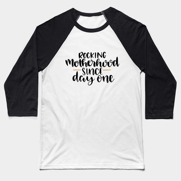 Rocking Motherhood Since Day One Baseball T-Shirt by marktwain7